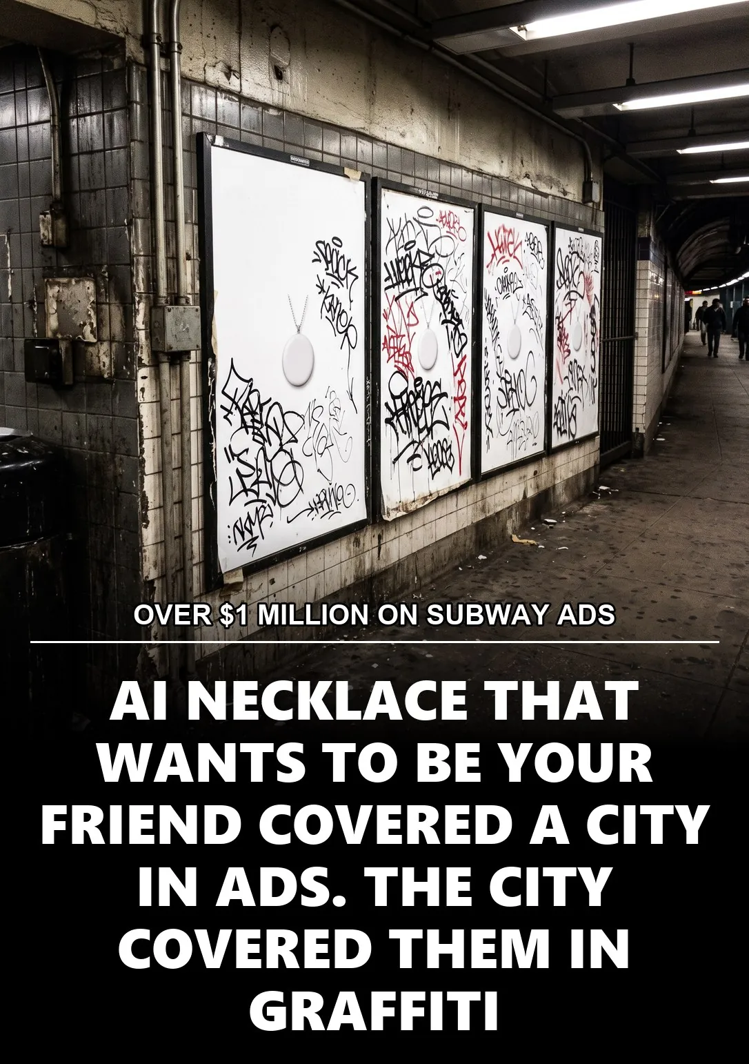 OVER $1 MILLION ON SUBWAY ADS, AI NECKLACE THAT WANTS TO BE YOUR FRIEND COVERED A CITY IN ADS. THE CITY FOUGHT BACK