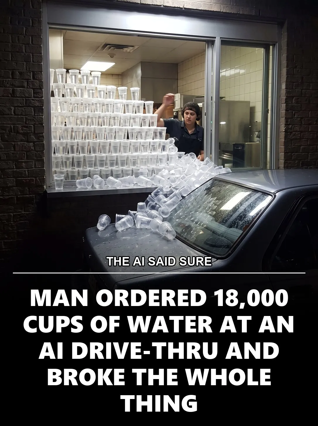 THE AI SAID SURE, MAN ORDERED 18,000 CUPS OF WATER AT AN AI DRIVE-THRU AND BROKE THE WHOLE SYSTEM